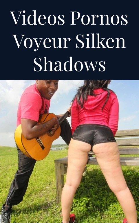 Videos Pornos Voyeur Silken Shadows
