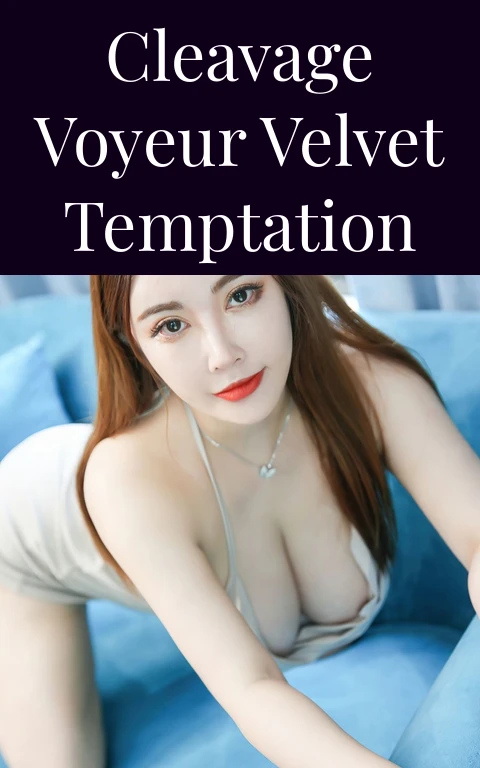 Cleavage Voyeur Velvet Temptation