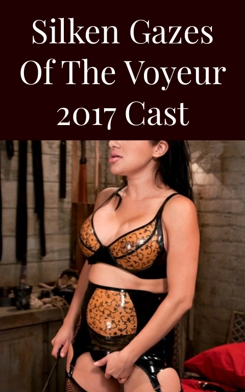 Silken Gazes of the Voyeur 2017 Cast