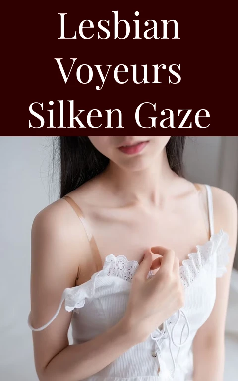 Lesbian Voyeurs Silken Gaze