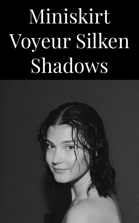 Miniskirt Voyeur Silken Shadows